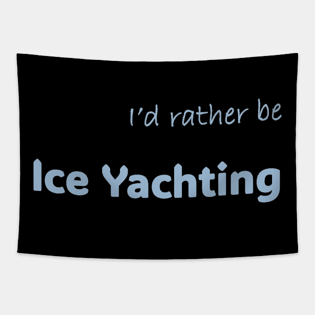 I'd rather be Ice Yachting Tapestry by Print Forge