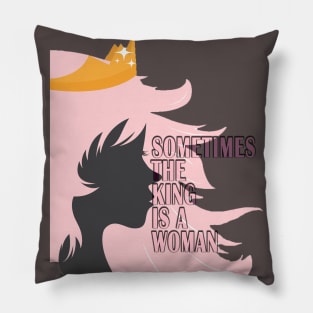 Sometimes the king is a woman t-shirt . Pillow