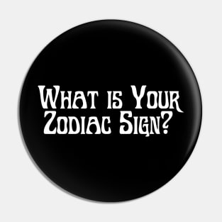 What is your Zodiac Sign (white) Pin