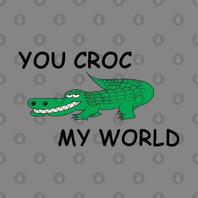 You Croc My World - Crocodile Funny Quote by stokedstore