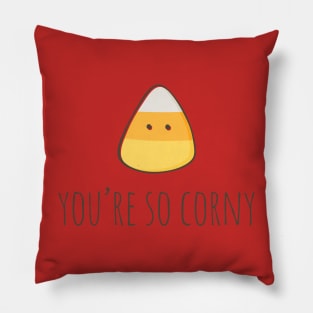 You're so corny Pillow