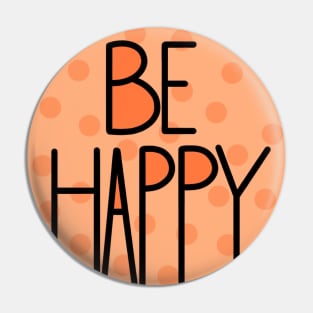 Amazing And Positive Quote Be Happy In Orange Color Pin