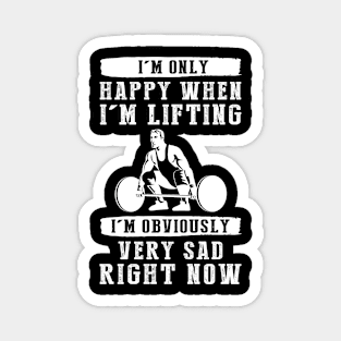 Lift for Laughter: I'm Only Happy When I'm Lifting - Find Humor in this Hilarious Tee! Magnet