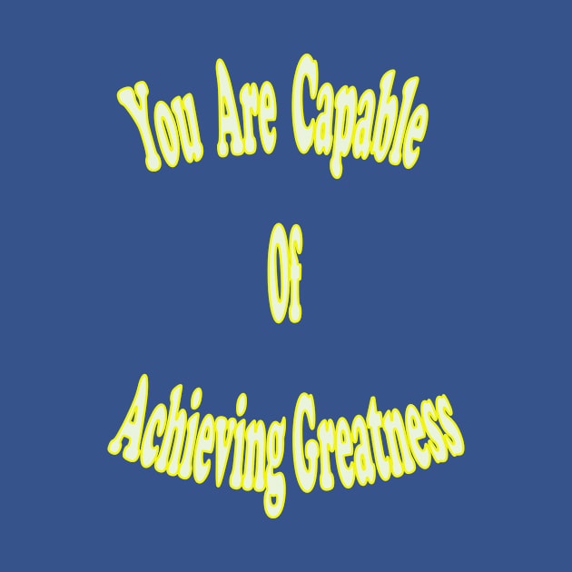 You are capable of achieving greatness. by The GOAT Design