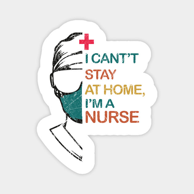 i can't stay at home, i'm a nurse Magnet by art.khalid