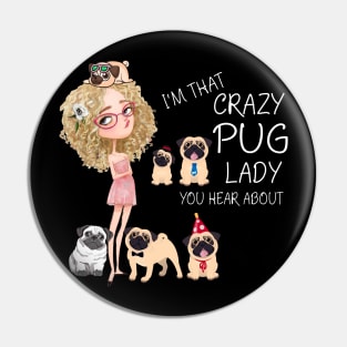 I'm That Crazy Pug Lady You Hear About Pin