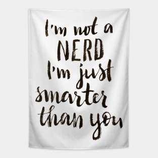 I'm not a nerd, I am just smarter than you Tapestry