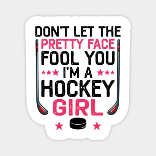 Don't Let The Pretty Face Fool You I'm A Hockey Girl Funny Girl Ice Hockey Magnet