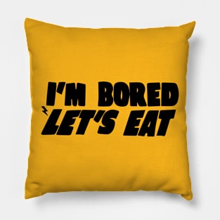 I'm Bored Let's Eat Pillow