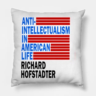 Anti-Intellectualism In American Life Pillow