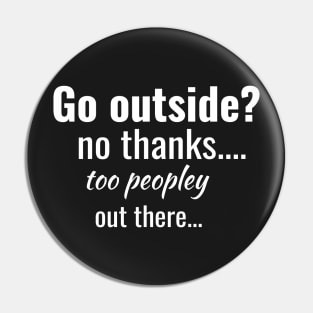 Go outside? no thanks...way too  peopley out there... Pin