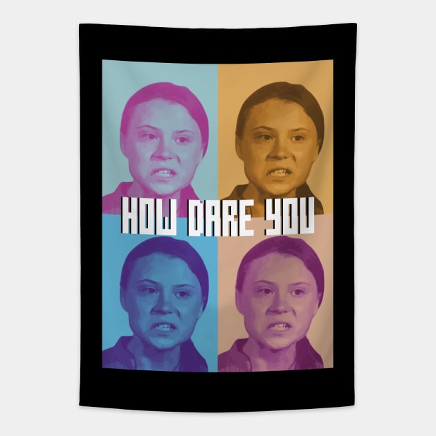 How Dare You - Greta Thunberg Tapestry by snapoutofit