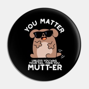 You Mutter Funny Positive Dog Pun Pin