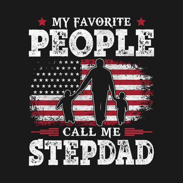 My Favorite People Call Me Stepdad US Flag Funny Dad Gifts Fathers Day by Shops PR