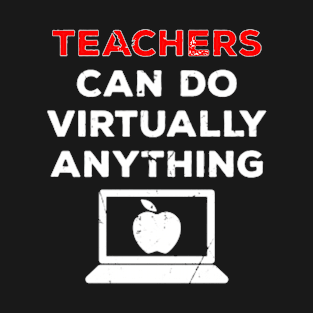 teachers can do virtually anything gift T-Shirt