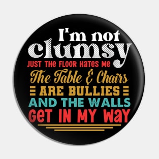 I'm Not Clumsy Sarcastic Women Men Boys Girls Funny Saying Pin