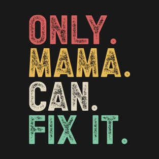 Only Mama Can Fix It T-Shirt