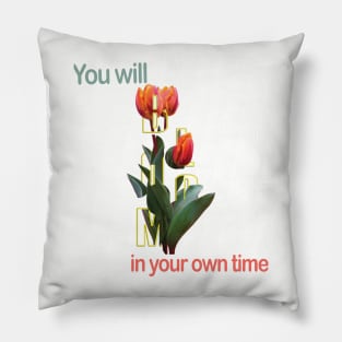 You will bloom in your own time Pillow