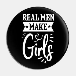 Real Men Make Girls Dad For Fathers Day Pin