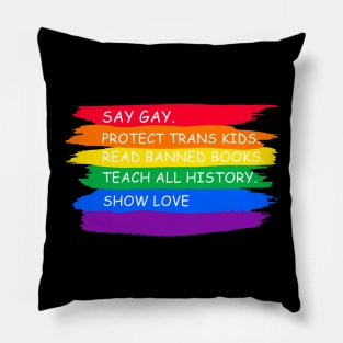 say gay protect trans kids read books teach all history show love Pillow