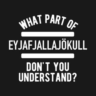 Eyjafjallajökull - Funny Saying T-Shirt