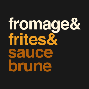 Deconstructed Poutine: fromage & frites & sauce brune - Foods of the World - Canada (in French) T-Shirt