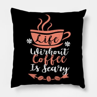 Life without Coffee is Scary Pillow