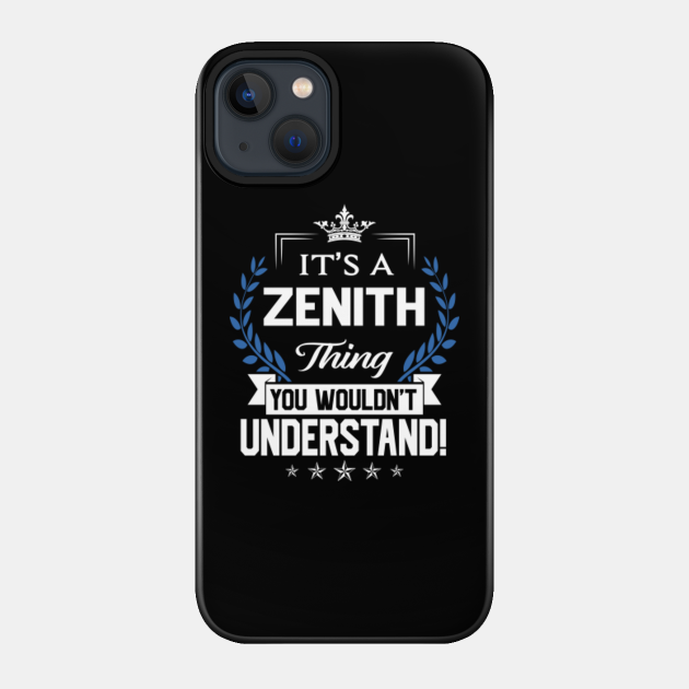 Zenith Name T Shirt - Zenith Things Name You Wouldn't Understand Name Gift Item Tee - Zenith - Phone Case