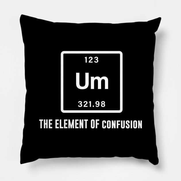 Um the element of confusion Pillow by sunima