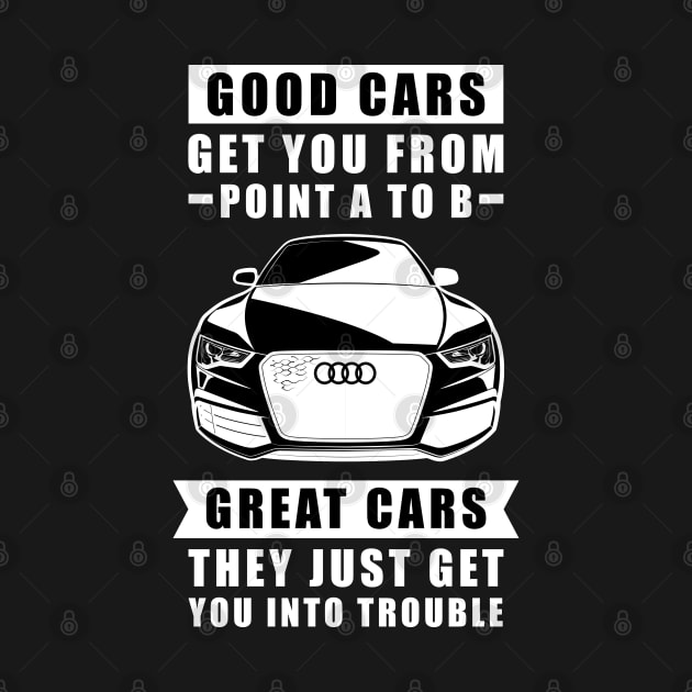 The Good Cars Get You From Point A To B, Great Cars - They Just Get You Into Trouble - Funny Car Quote by DesignWood Atelier