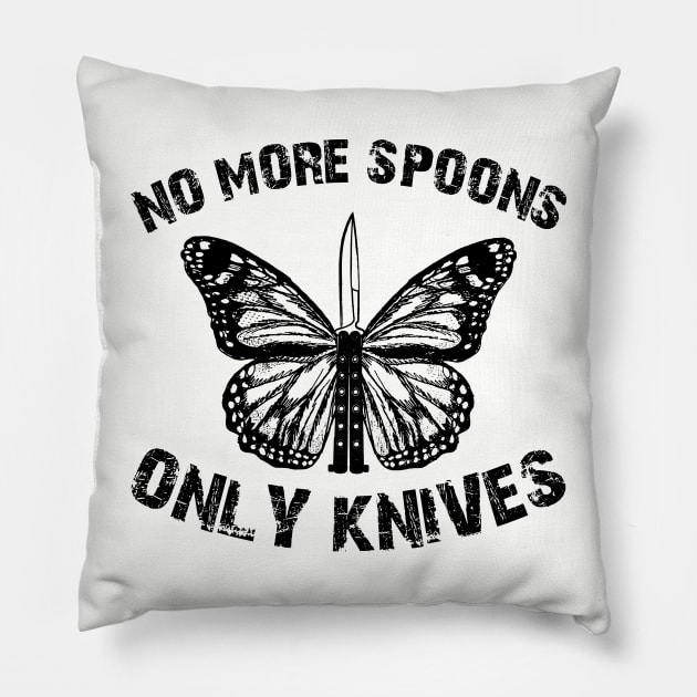 no more spoons only knives Pillow by remerasnerds