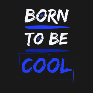 Born to be Cool T-Shirt