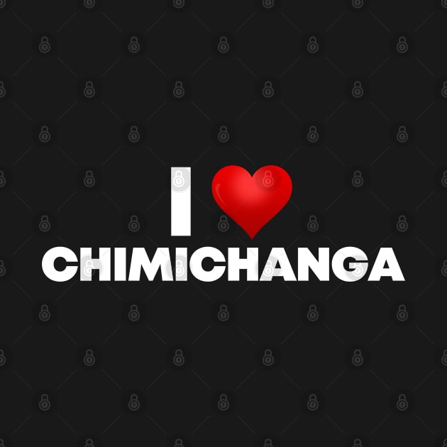 I Love Chimichanga by Itsheartshop
