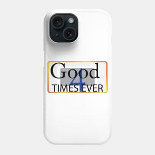 Good Times 4 ever Phone Case