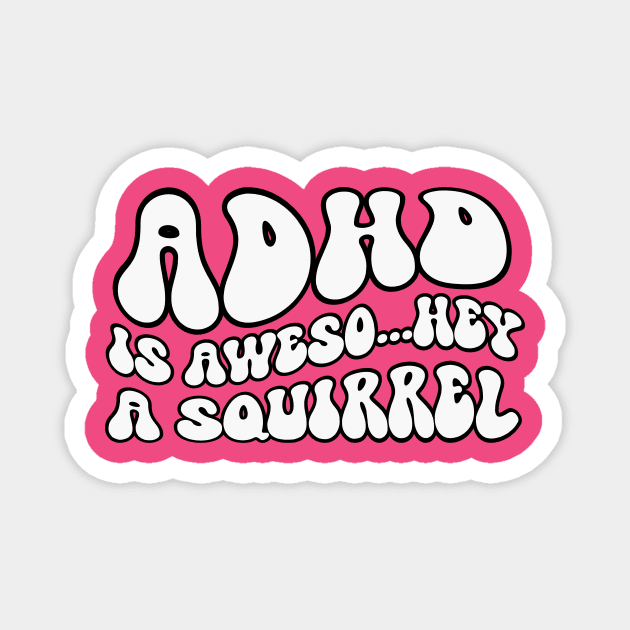 ADHD Is Awesome Squirrel Magnet by RefinedApparelLTD