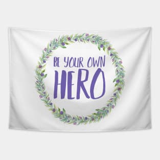 Be Your Own Hero - Floral Tapestry