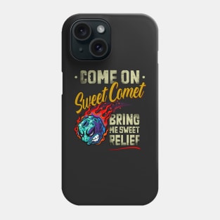Come On Sweet Comet, Bring me Sweet Relief Phone Case