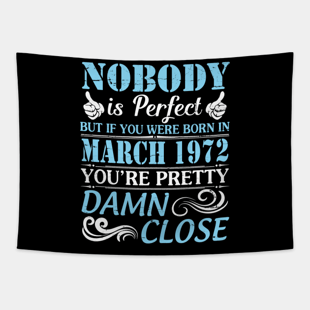 Nobody Is Perfect But If You Were Born In March 1972 You're Pretty Damn Close Tapestry by bakhanh123