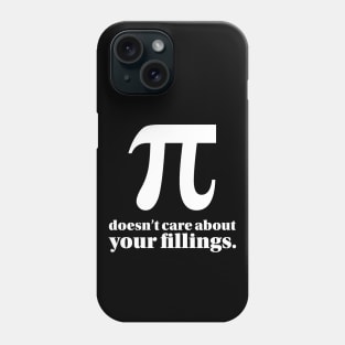 Funny Pi Day Pi Doesn't Care About Your Fillings Pun Phone Case