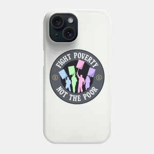 Fight Poverty Not The Poor - Protest Phone Case