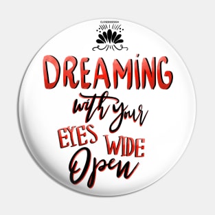 Dreaming with your eyes wide open Pin