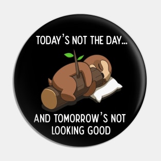 Today Is Not The Day Cute Lazy Funny Sloth Pin