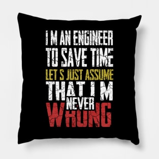 I M An Engineer To Save Time Let S Just Assume That I M Never Wrong Pillow