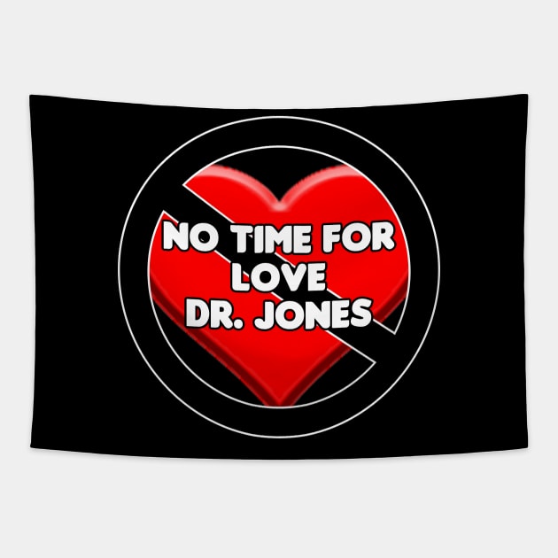 No Time For Love Dr. Jones Tapestry by HellraiserDesigns