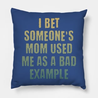 Someone's mom used me as a bad example funny saying design Pillow