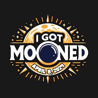 I GOT MOONED APRIL 8 2024 TOTALITY T-Shirt