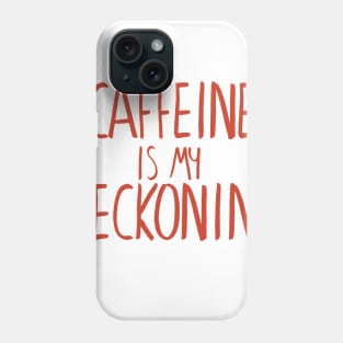 Caffeine is my Reckoning Phone Case