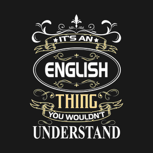 English Name Shirt It's An English Thing You Wouldn't Understand T-Shirt