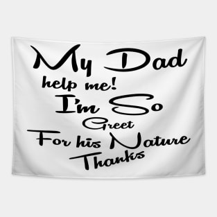 my dad help me i'm so great for his nature thanks Tapestry