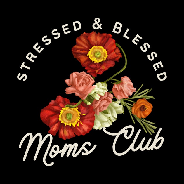 Stressed and Blessed Moms Club, Floral Poppy Illustration by AddiBettDesigns